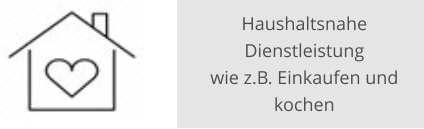 Haushaltsnahe Dienstleistung wie z.B. Einkaufen und kochen