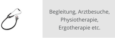 Begleitung, Arztbesuche, Physiotherapie, Ergotherapie etc.