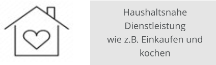 Haushaltsnahe Dienstleistung wie z.B. Einkaufen und kochen