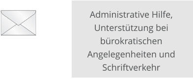 Administrative Hilfe, Unterstützung bei bürokratischen Angelegenheiten und Schriftverkehr